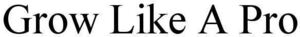 Image for mark 1856364 GROW LIKE A PRO
