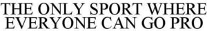 Image for mark 1858056 THE ONLY SPORT WHERE EVERYONE CAN GO PRO