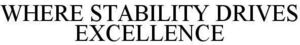 Image for mark 1858075 WHERE STABILITY DRIVES EXCELLENCE