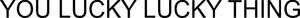 Image for mark 1858654_TIF YOU LUCKY LUCKY THING