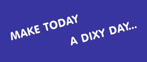 Image for mark UK00004216783 MAKE TODAY A DIXY DAY ...