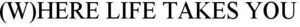Image for mark 1862981 (W)HERE LIFE TAKES YOU