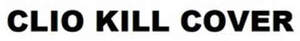 Image for mark UK00004234180 CLIO KILL COVER