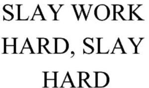 Image for mark 1867036 SLAY WORK HARD, SLAY HARD