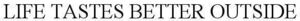 Image for mark 1876356 LIFE TASTES BETTER OUTSIDE