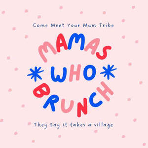 Image for mark UK00004271240 COME MEET YOUR MUM TRIBE MAMAS WHO BRUNCH THEY SAY IT TAKES A VILLAGE