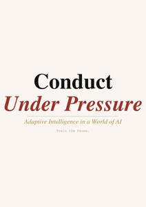 Image for mark UK00004393126 CONDUCT UNDER PRESSURE ADAPTIVE INTELLIGENCE IN A WORLD OF AI TRAIN THE PAUSE.