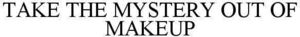 Image for mark 1919946 TAKE THE MYSTERY OUT OF MAKEUP