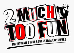 Image for mark UK00004422786 2 MUCH TOO FUN
THE ULTIMATE 2 TONE & SKA REVIVAL EXPERIENCE