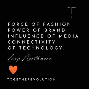 Image for mark UK00004425280 FORCE OF FASHION POWER OF BRAND INFLUENCE OF MEDIA
CONNECTIVITY OF TECHNOLOGY
Lucy Northmore
TOGETHEREVOLUTION