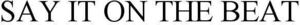 Image for mark 1930960 SAY IT ON THE BEAT