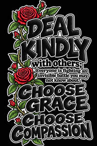 Image for mark UK00004451440 DEAL KINDLY WITH OTHERS: EVERYONE IS FIGHTING AN INVISIBLE BATTLE YOU MAY NOT KNOW ABOUT. CHOOSE GRACE CHOOSE COMPASSION