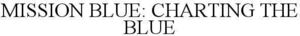 Image for mark 1940488 MISSION BLUE: CHARTING THE BLUE
