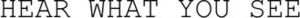Image for mark 1907657 HEAR WHAT YOU SEE