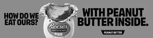 Image for mark UK00004402796_1of2 Reese's How do we eat ours? With Peanut Butter Inside. Peanut Better. egg