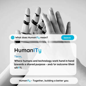 Image for mark UK00004316976 WHAT DOES HUMANITY MEAN? SEARCH HUMANITY TERM, WHERE HUMANS AND TECHNOLOGY WORK HAND IN HAND TOWARDS A SHARED PURPOSE - AND/OR OUTCOME (THEIR WHY?). HUMANITY - TOGETHER, BUILDING A BETTER YOU.