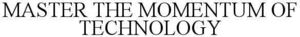 Image for mark 1880632 MASTER THE MOMENTUM OF TECHNOLOGY