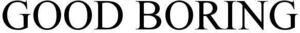 Image for mark 1900072 GOOD BORING