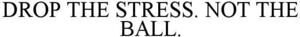 Image for mark 1887371 DROP THE STRESS. NOT THE BALL.
