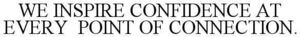 Image for mark 1879639 WE INSPIRE CONFIDENCE AT EVERY POINT OF CONNECTION.